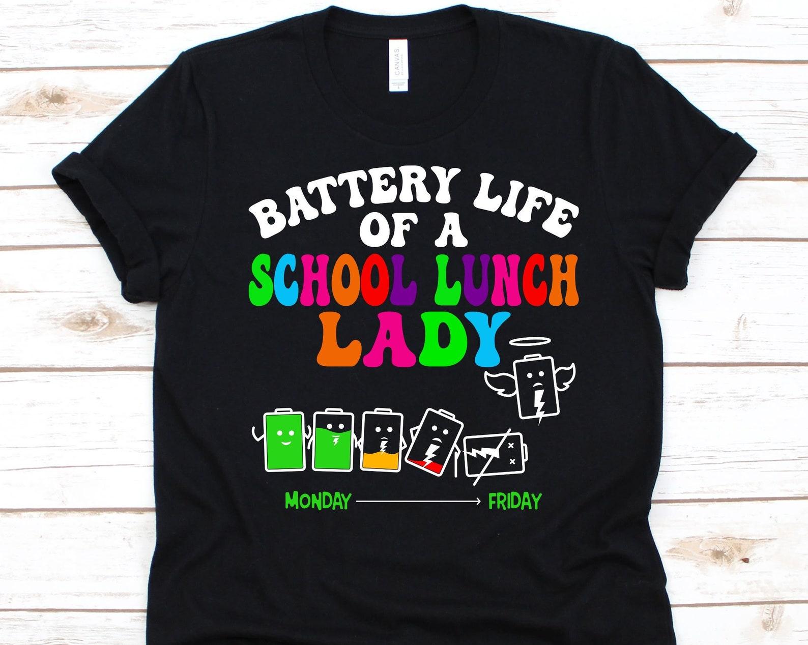 Battery Life Of A School Lunch Lady Shirt, Lunch Lady Gift, School Cook, Food Services Worker, School Chef, Lunch Aide, Cafeteria Worker 4XL