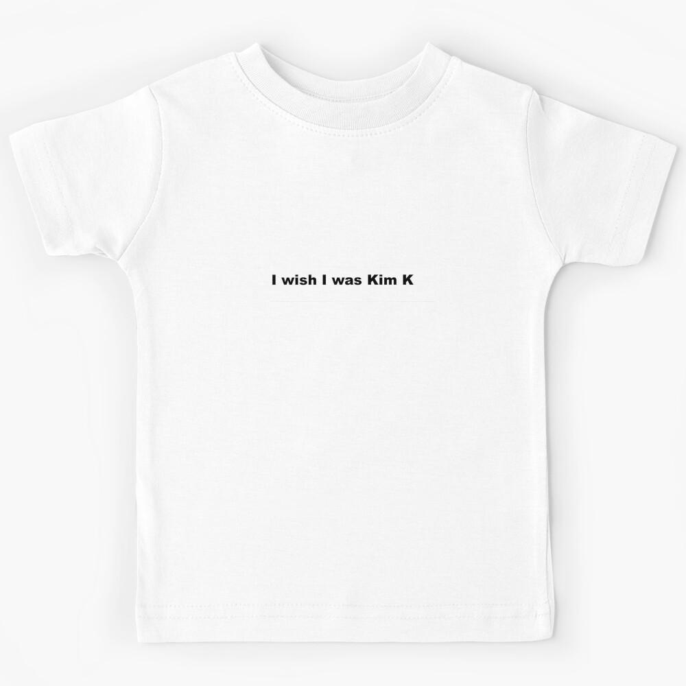 I wish I was Kim K Kids T-Shirt 130