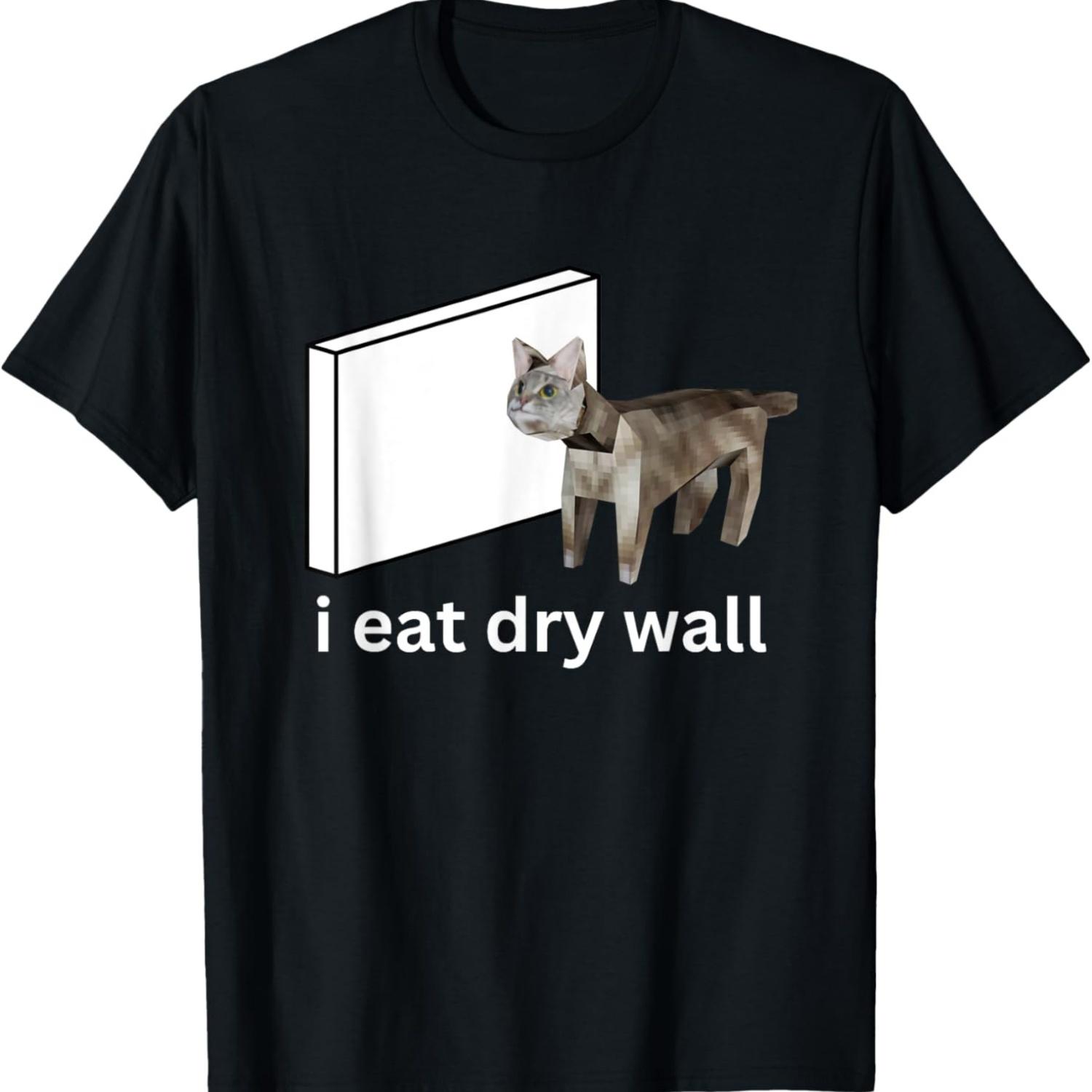 I Eat Dry Wall Funny Cursed Cat Meme T-Shirt S