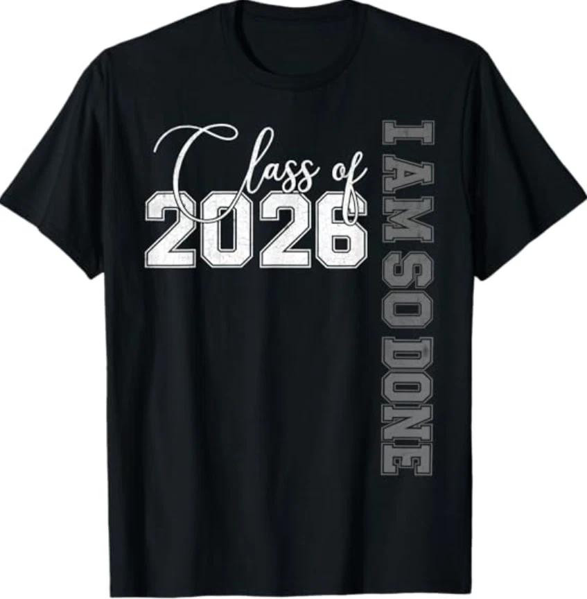 Class of 2026 I Am So Done Senior 26 Graduation T-Shirt XL