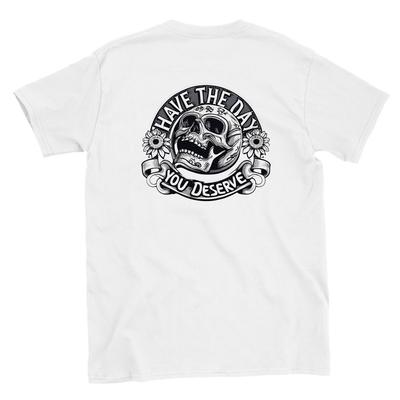 Have the Day You Deserve T-shirt Unisex T-Shirt