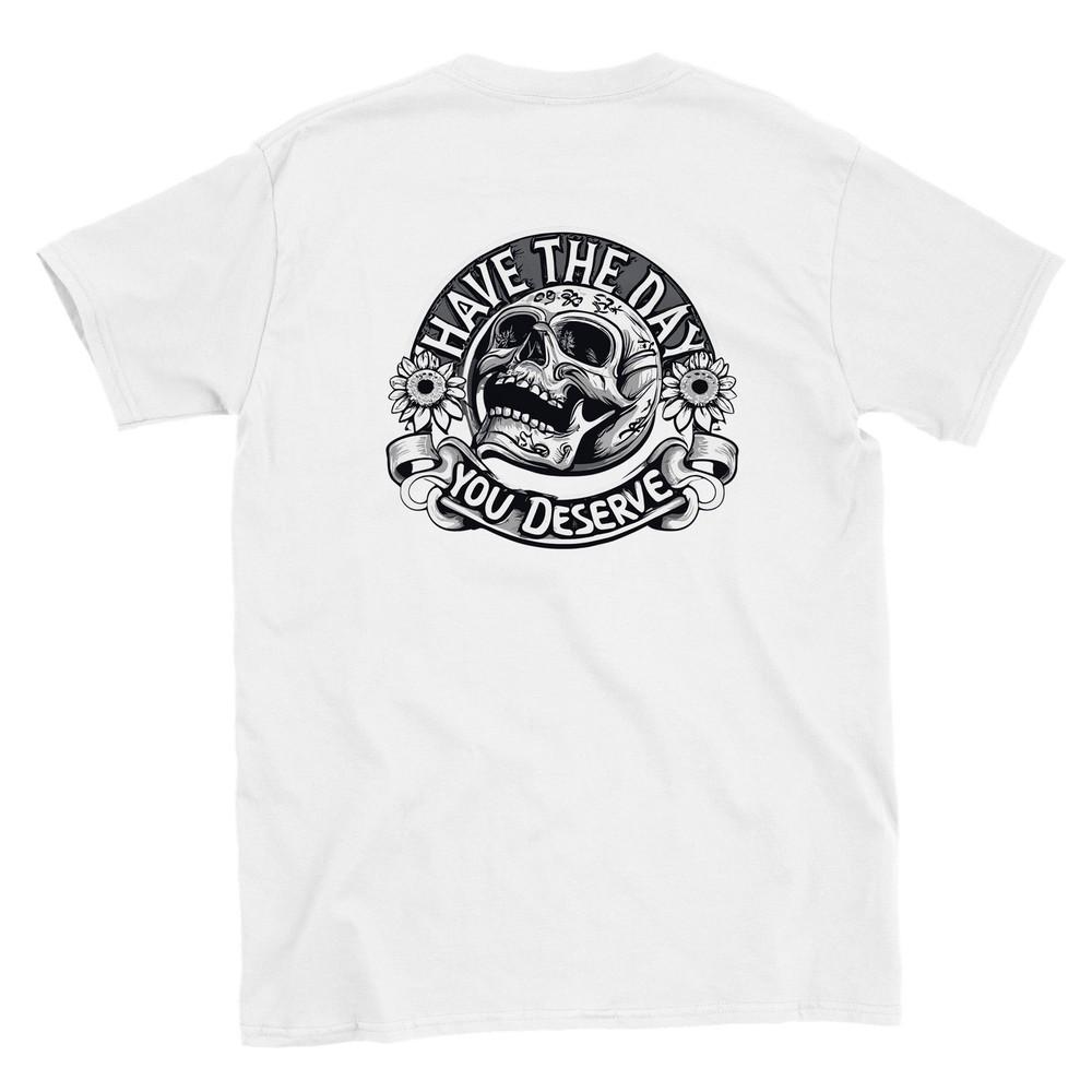 

Have the Day You Deserve T-shirt Unisex T-Shirt XL