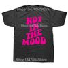 Funny Not In The Mood Graphic 100% Cotton T-shirts Men Women's Fashion Casual Tshirt Loose Oversized Streetwear T Shirt