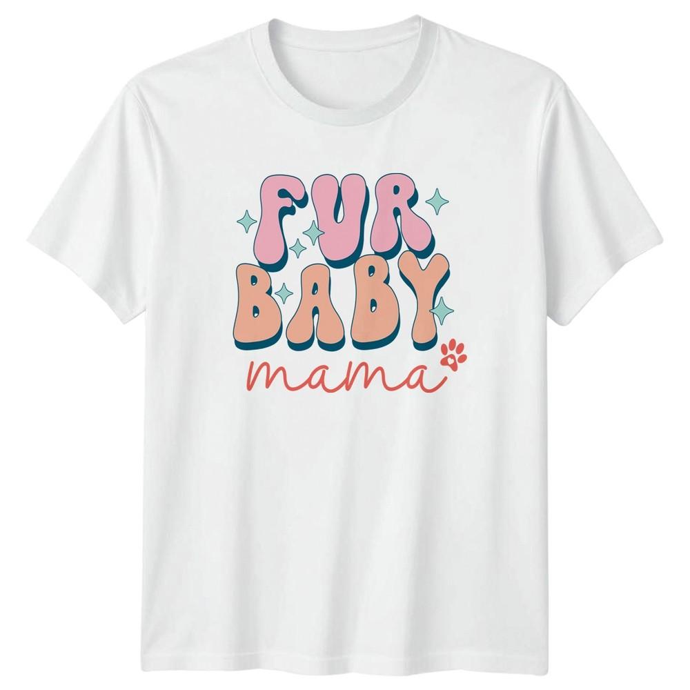 Fur Baby Mama Unisexs TShirt Dog Mom Pet Owner Mothers Day S