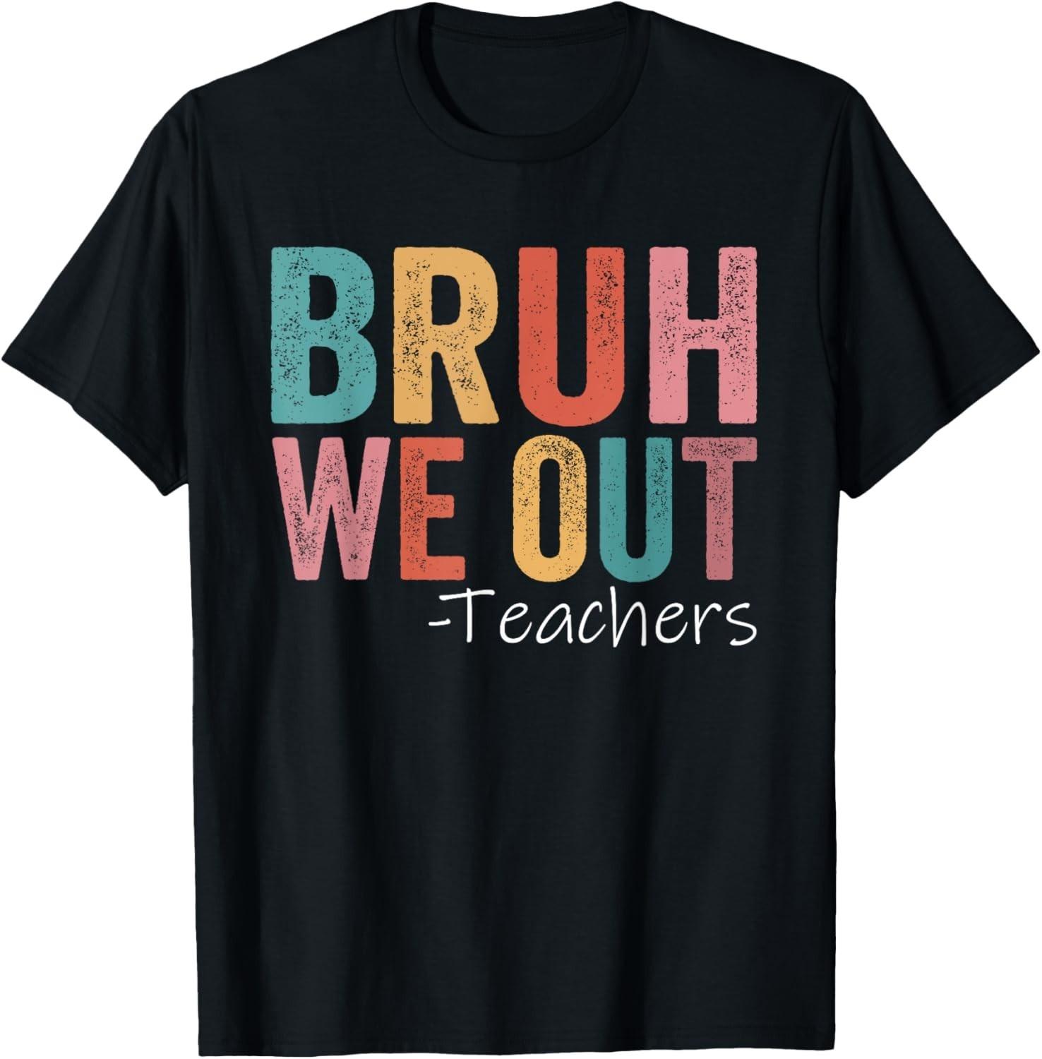Bruh We Out Teachers Happy Last Day Of School Retro Vintage Gift Unisex T-Shirt XL