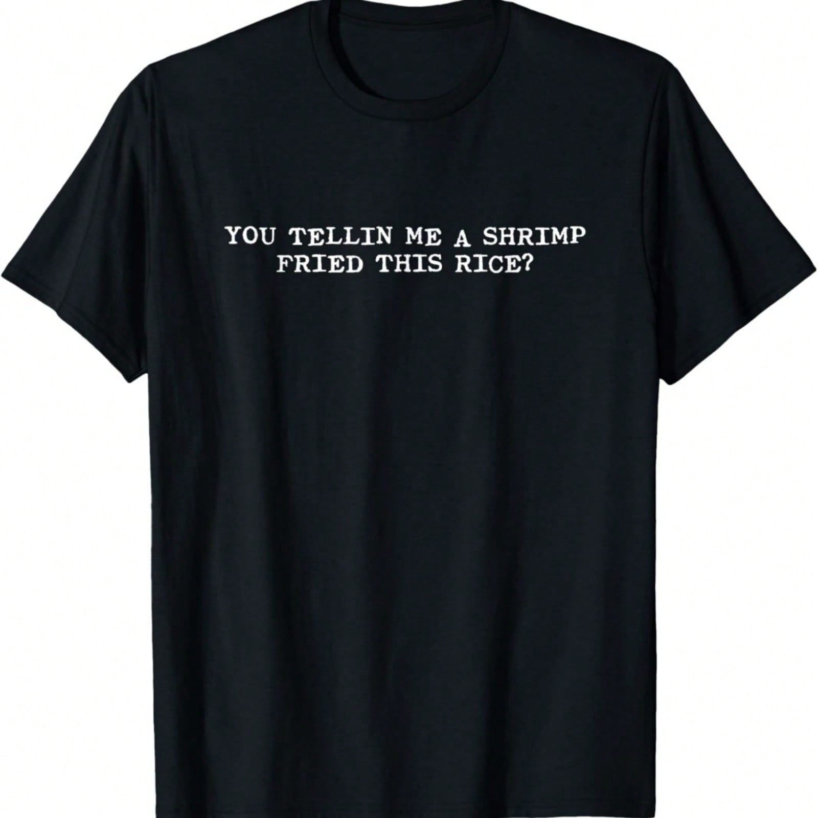 Shrimp Fried Rice, You Telling Me A Shrimp Fried This Rice T-Shirt S