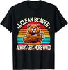 Beaver A Clean Beaver Always Gets More Wood Tee Gift Unisex T-Shirt