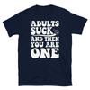 Adults Suck and Then You Are One Growing Older Short-Sleeve Unisex T-Shirt
