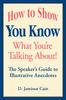 The How To Show You Know What You're Talking About! The Speaker's Guide To Illustrative Anecdotes Book