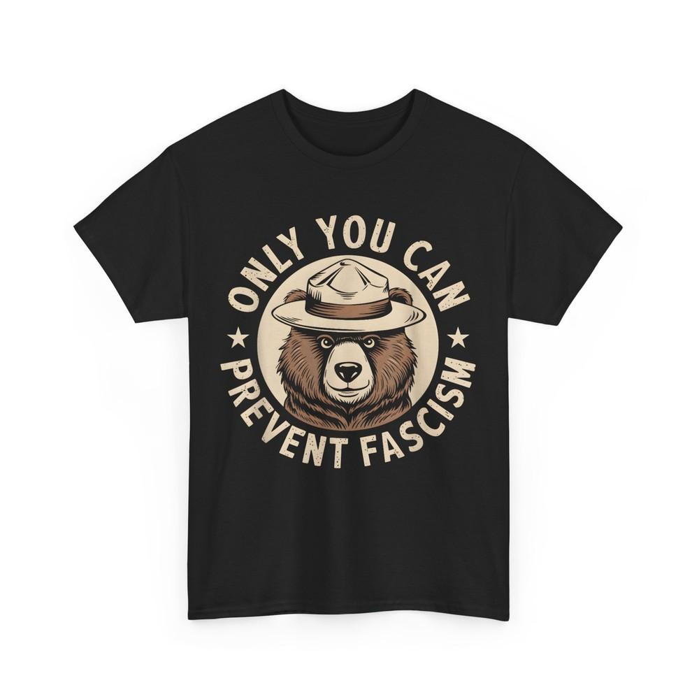 Resist Smokey Bear Only You Can Prevent Fascism Women Men Tshirt Unisex T-Shirt XL