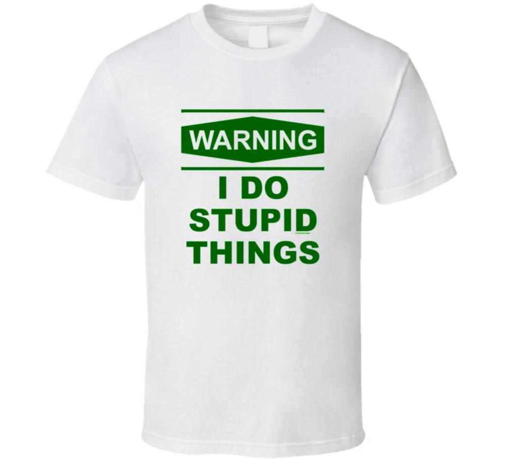 

Warning I Do Stupid Things Green Print Funny Gift T Shirt L