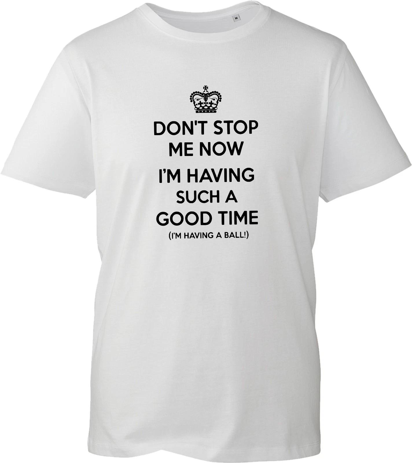 Don t Stop Me I m Having Such A Good Time Funny Sarcastic Slogan Men s T-Shirt 4XL