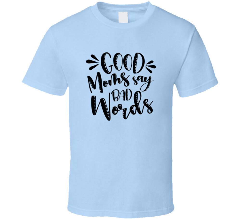 Good Moms Say Bad Words Funny TShirt Cute Mother s Day Tee Novelty Mom T-Shirt XXXL