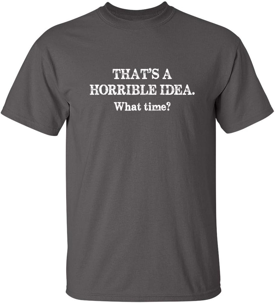 Horrible Idea What Time Graphic T-Shirt