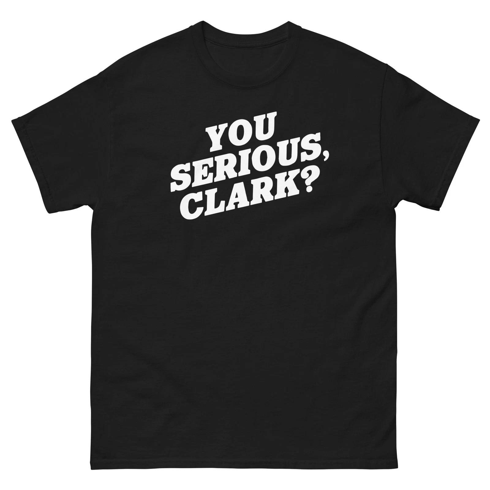 

You Serious Clark Christmas Vacation Graphic 100% Cotton T-shirt Mens Tees Top Unisex classic tee M