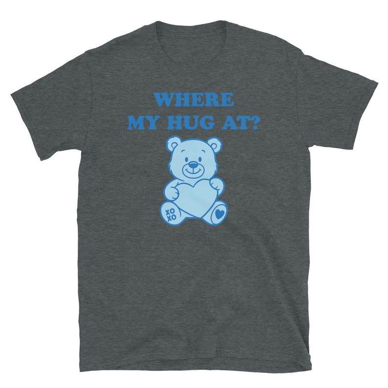 Where My Hug At Newmodel Personality Clothes Oversized Unisex Tshirt Fashion Hip Hop Street Trendy Cotton High Quality Couples