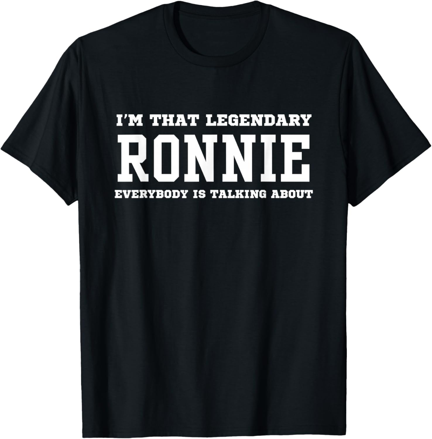 I m That Legendary Ronnie Everybody Is Talking About T-Shirt S разноцветный