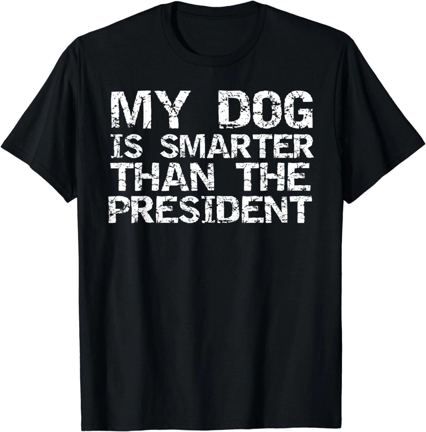 Funny Election Quote My Dog is Smarter than the President Gift Unisex T-Shirt M