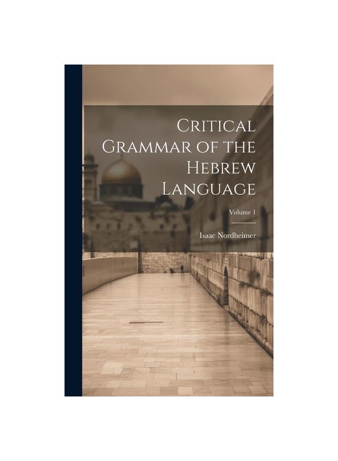 The Critical Grammar of the Hebrew Language; Volume 1 Book