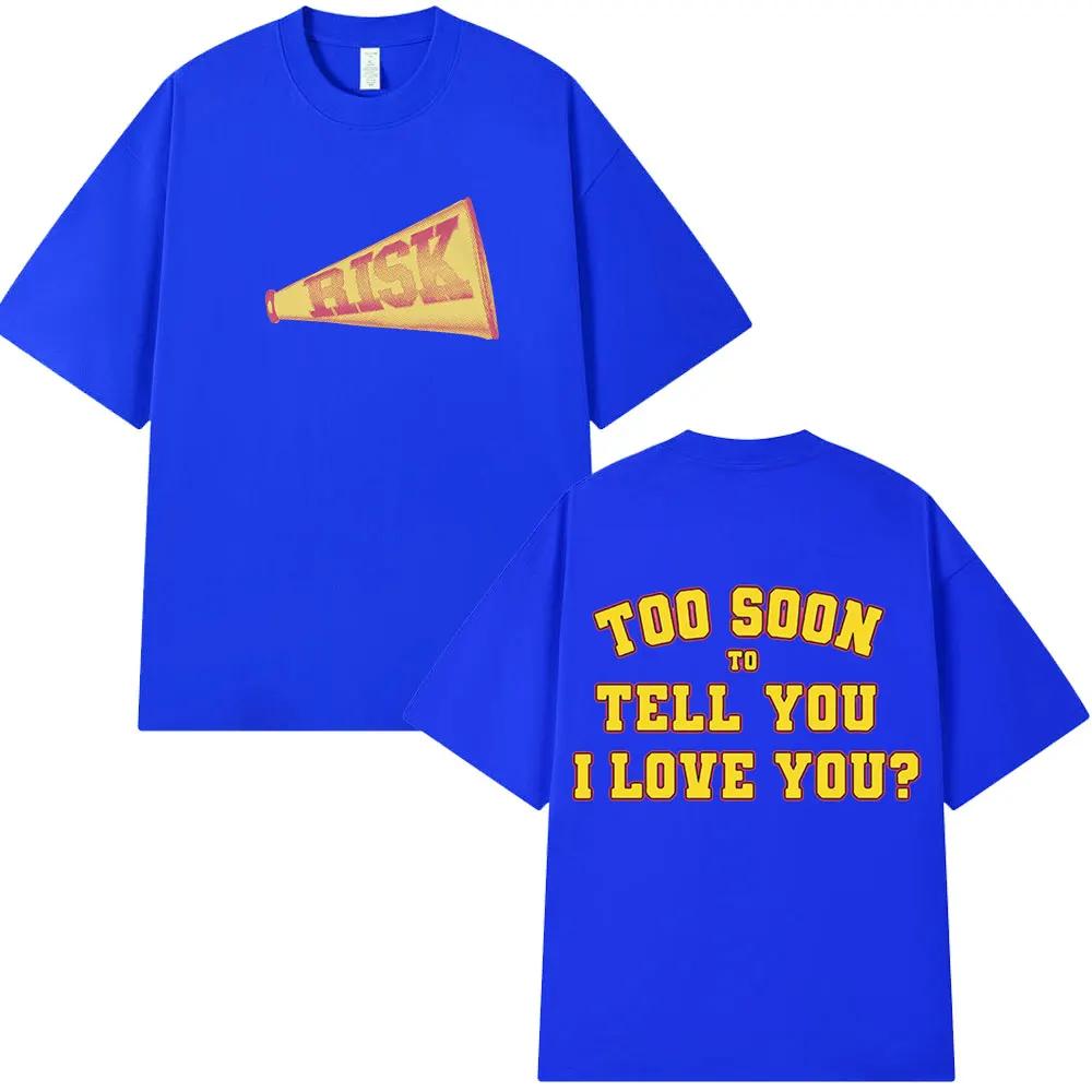 New Gracie Abrams Risks Telling You I Love You Too Soon? Men's Casual 100% Cotton Short Sleeve T-shirt Hip Hop T-shirt