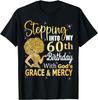 Stepping Into My 60th Birthday With God's Grace And Mercy T-Shirt