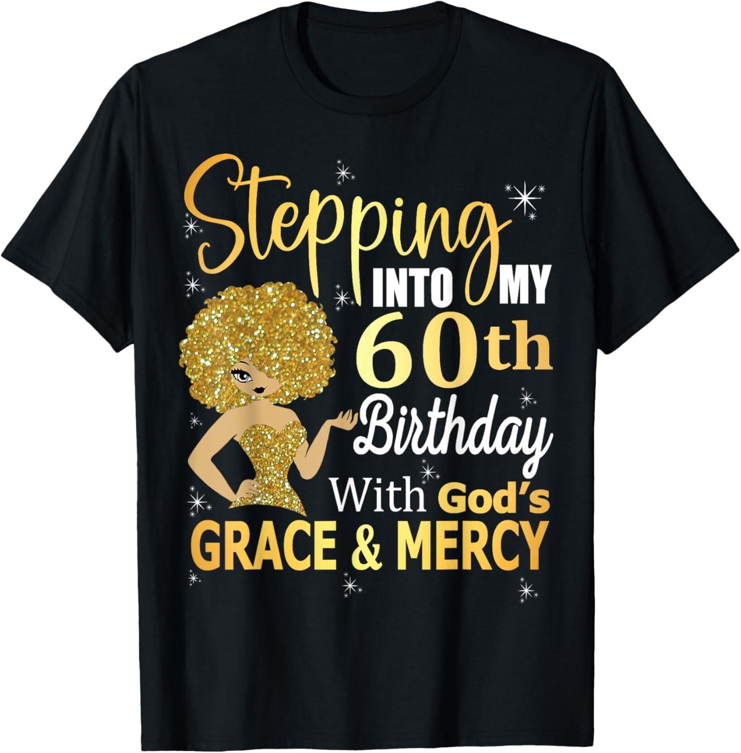Stepping Into My 60th Birthday With God s Grace And Mercy T-Shirt S разноцветный