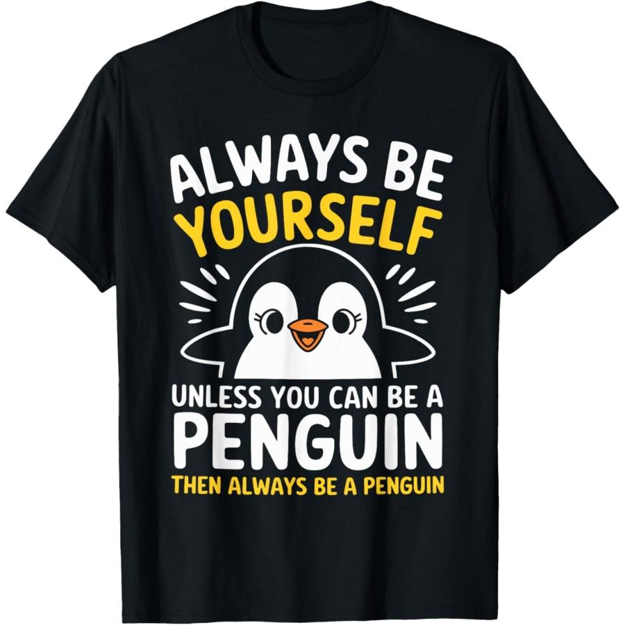 Always Be Yourself Unless You Can Be A Penguin Cool Penguin T-Shirt S