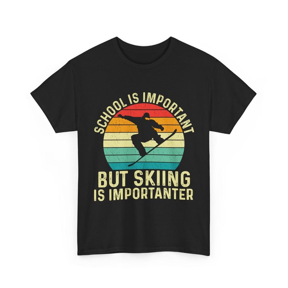 

Skier School Is Important but Skiing Is Importanter Skiing Winter Sport Fans Tee 4XL