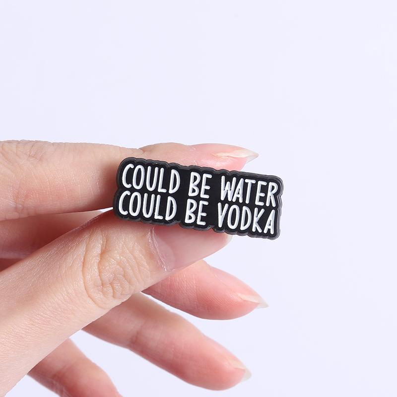 Could Be Water Could Be Vodka Enamel Pins Punk Black Brooch Lapel Badges Funny Humor Quotes Jewelry Gift for Friends