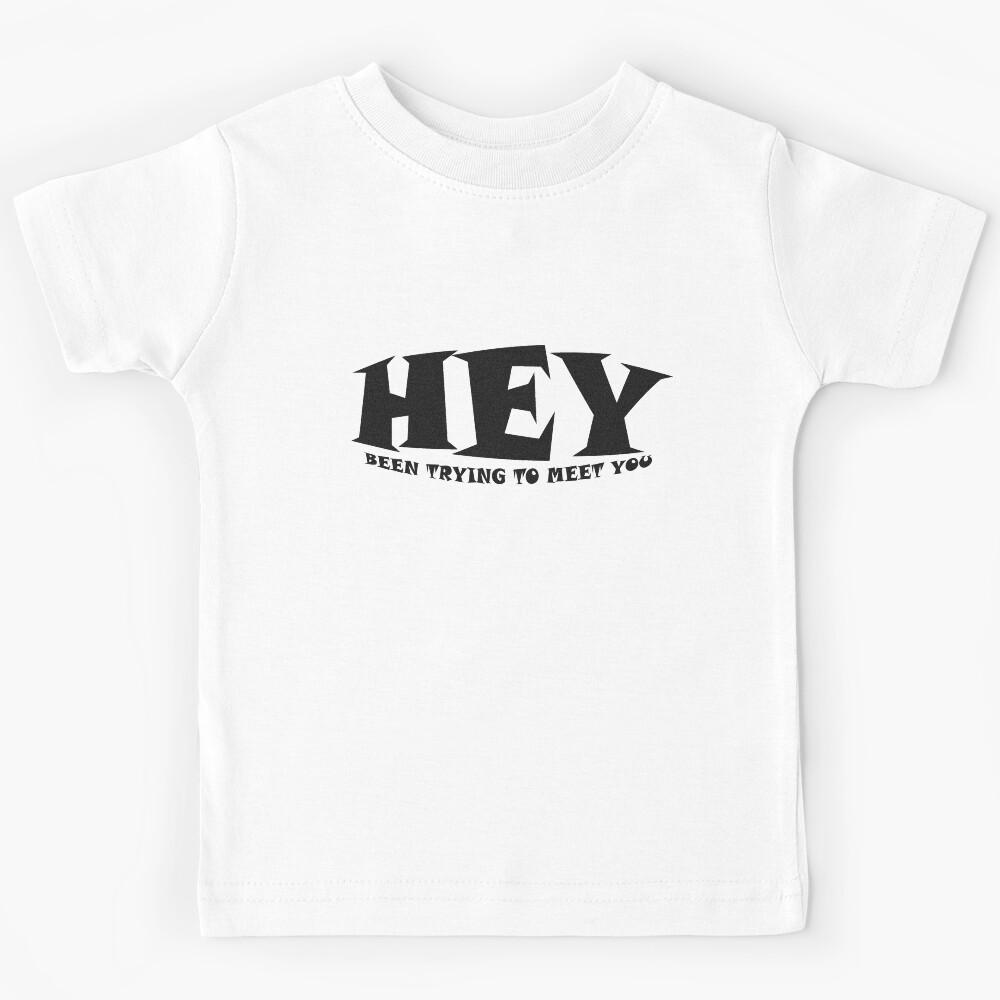 Hey Been trying to meet you Kids T-Shirt 150