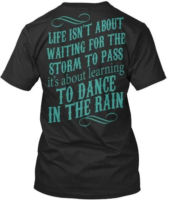 

Dance In The Rain Na Life Isnt About Waiting Storm T shirt Made in USA S-5XL S