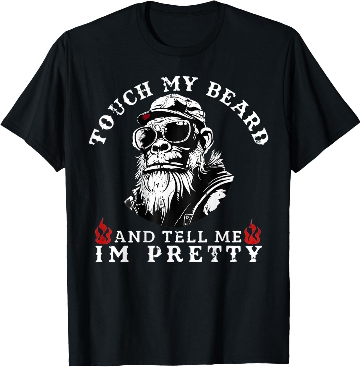 Touch My Beard and Tell Me I m Pretty Monkey T-Shirt Mens Womens Tees Top M