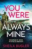 You Were Always Mine by Sheila Bugler Paperback Book 9781800327320