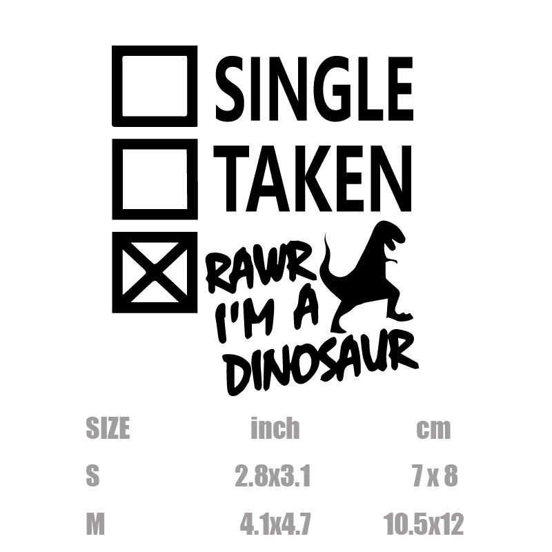 "Single. Taken. RAWR I'm A Dinosaur! "sticker,creative&funny decal,High Quality And Durable Automobiles Exterior Accessories