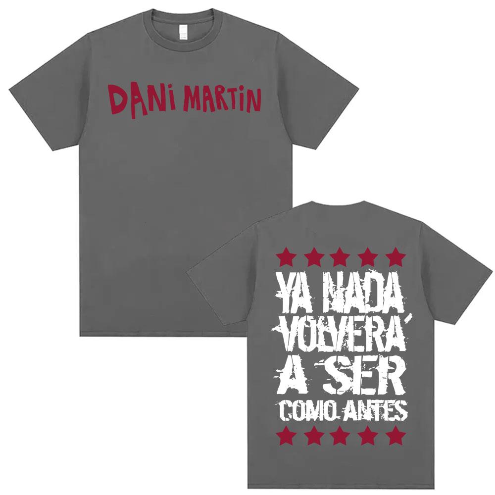 

Dani Martin Ya Nada Volvera A Ser Como Antes Tshirt 2026Summer Mens Womens Casual Cotton Tshirt Fashion Gothic Retro Tshirt 4XL