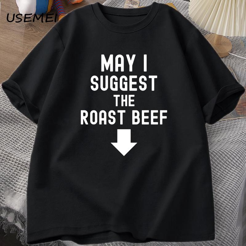 May I Suggest The Roast Beef T Shirt Funny Adult Printed T Shirts Men Cotton Short Sleeves Designer Clothes Graphic Tees