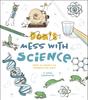 The Don't Mess with Science : Over 70 Hands-On Projects for Kids Book