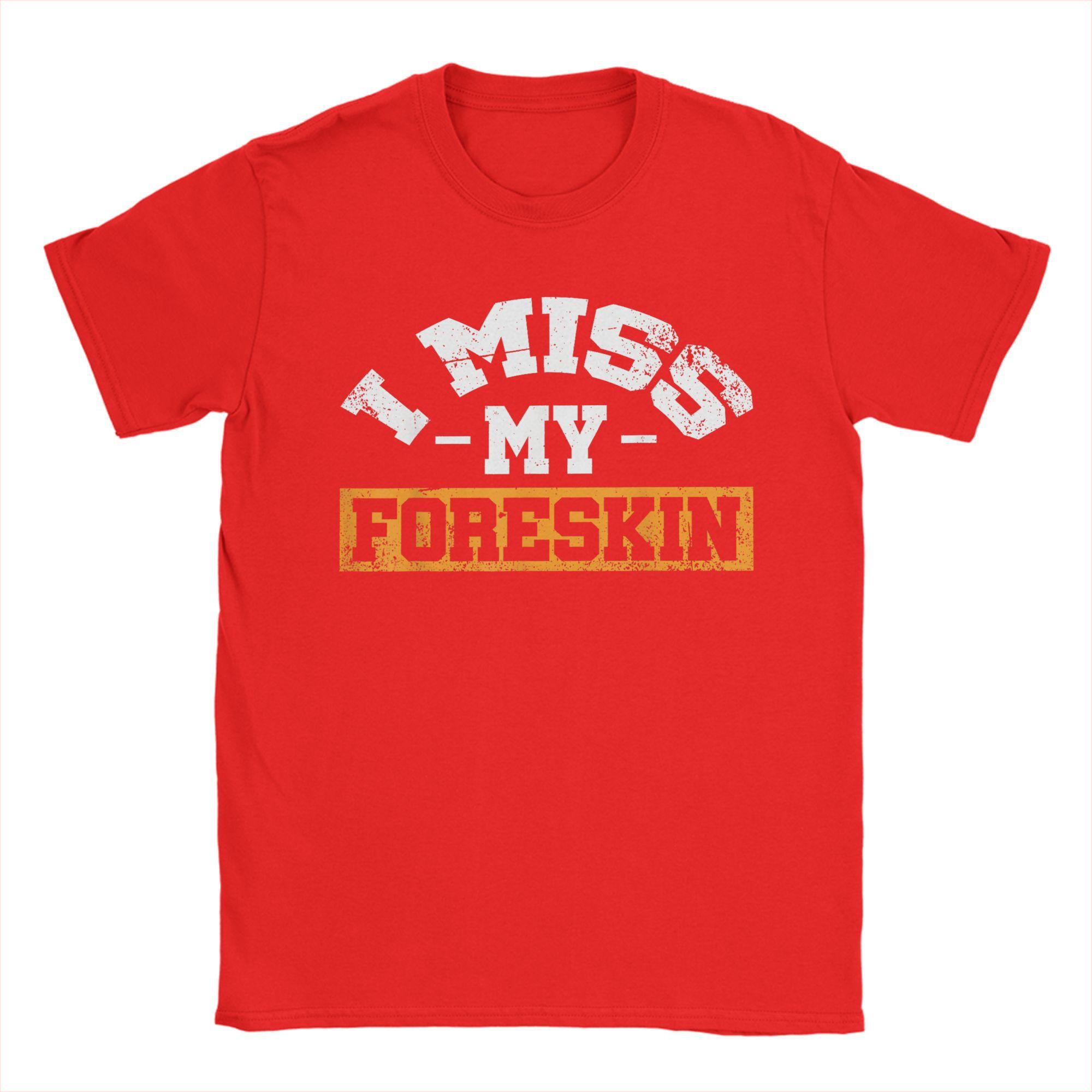 

Новинка Футболка I Miss My Foreskin Мужская 100% хлопок Короткий рукав Смешной мем Круглый вырез Летние топы S