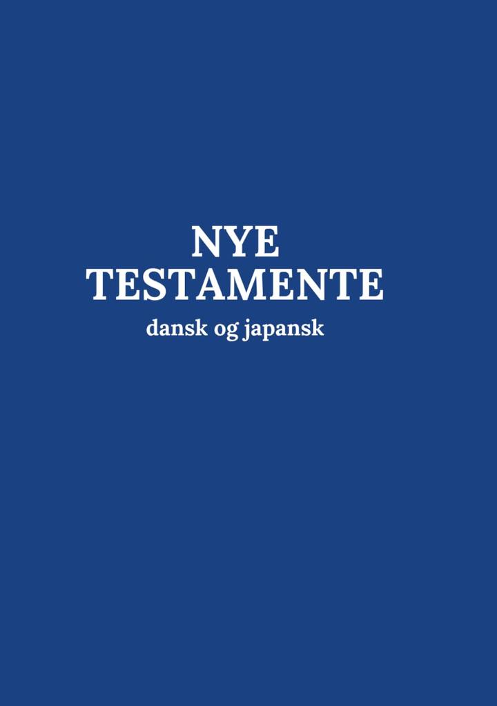 NYE TESTAMENTE Dansk Og Japansk: Bilingual Bible Danish & Japanese New Testament