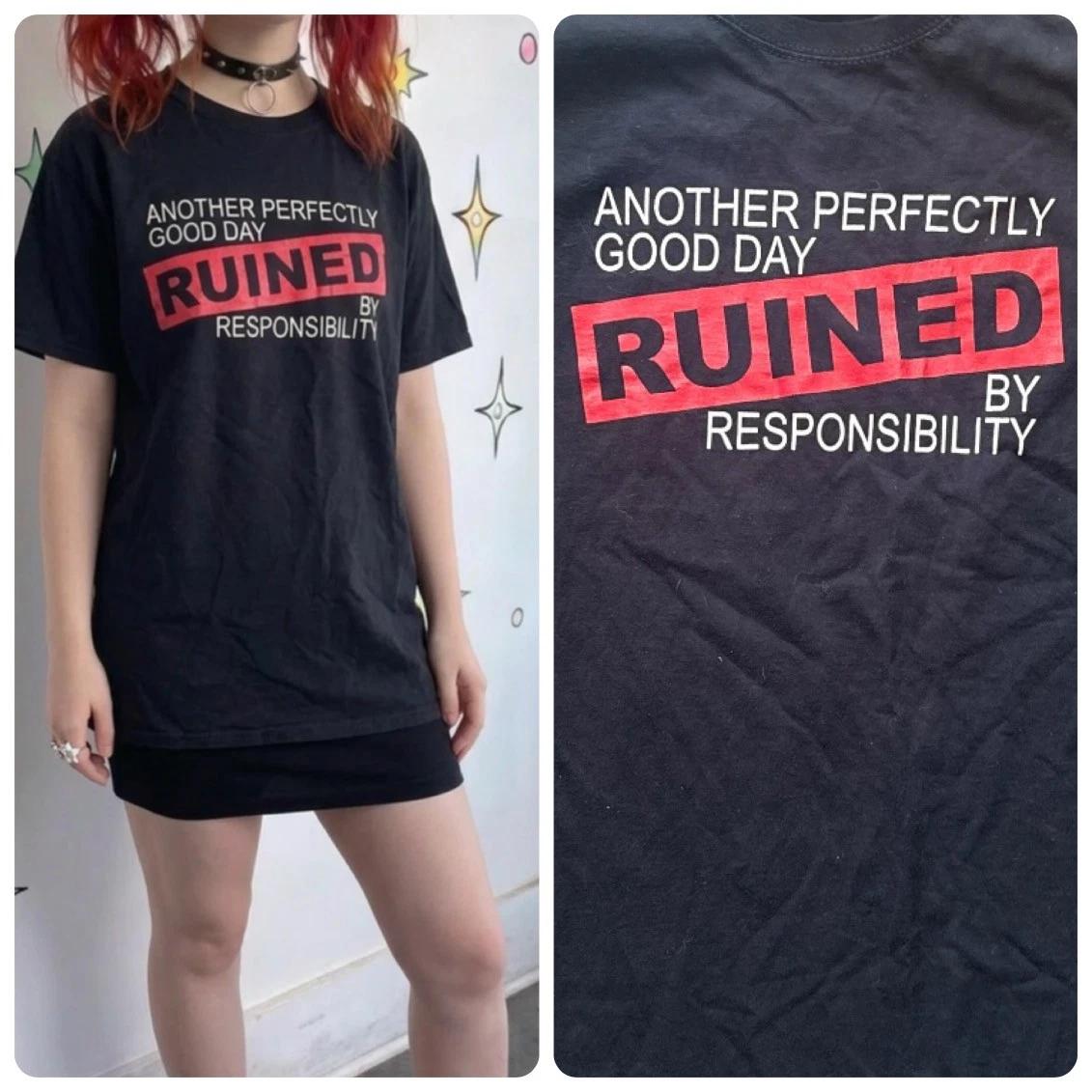 

Another Perfectly Good Day Ruined By Responsibility Novelty Tee S/M 3XL