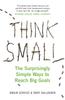 The Think Small : The Surprisingly Simple Ways To Reach Big Goals Book