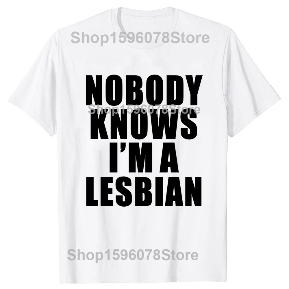 Hot Sale Funny Slogan Nobody Knows That I Am A Lesbian Printed T-Shirt Short Sleeves Hip Hop T Shirts Streetwear Hipster Tees