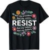 Floral Resist Not My President Anti-Trump T-Shirts , Unisex Tee