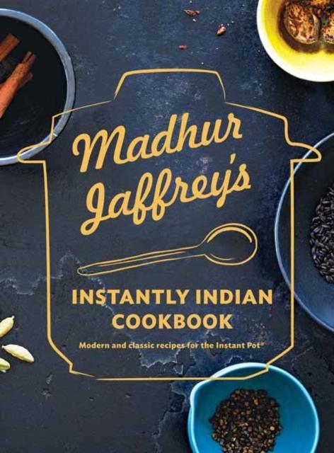 The Madhur Jaffrey's Instantly Indian Cookbook : Modern and Classic Recipes for the Instant Pot Book