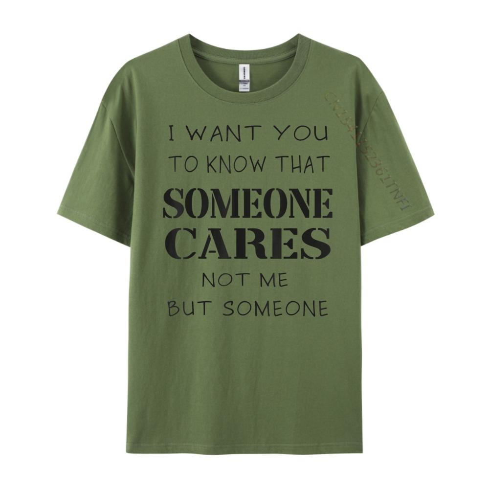 Quote I Want You To Know That Someone Cares Sarcastic Graphic Shirts Unisex Anime T Shirts Designer Clothes
