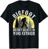 NEW LIMITED Bigfoot Doesn't Believe In You Either T-Shirt - MADE IN USA