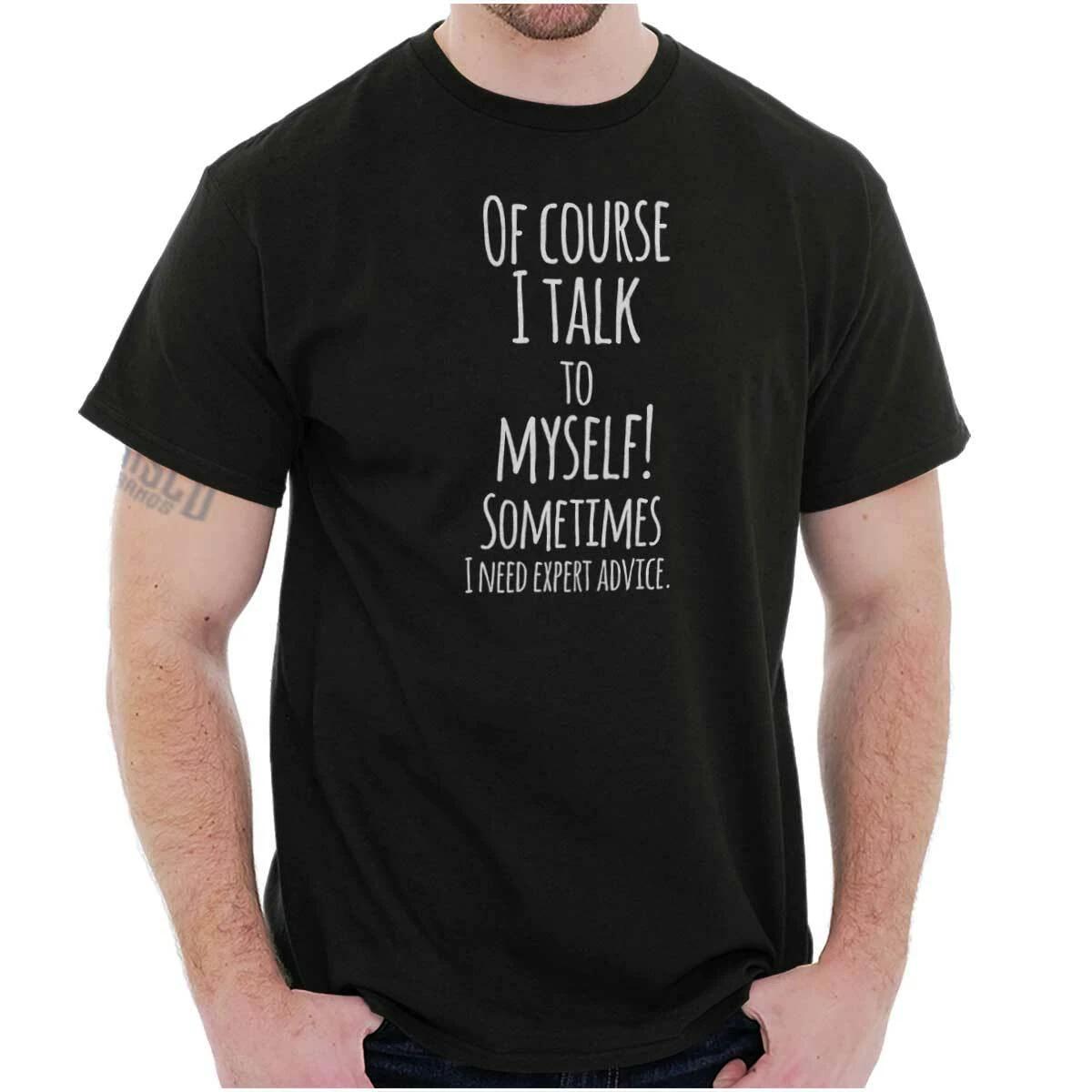 I Talk To Myself Need Expert Advice Funny Womens or Mens Crewneck T Shirt Tee XL