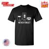 SALE Never Forget Sarcastic Humor Graphic Novelty Funny Inspired Unisex T Shirt