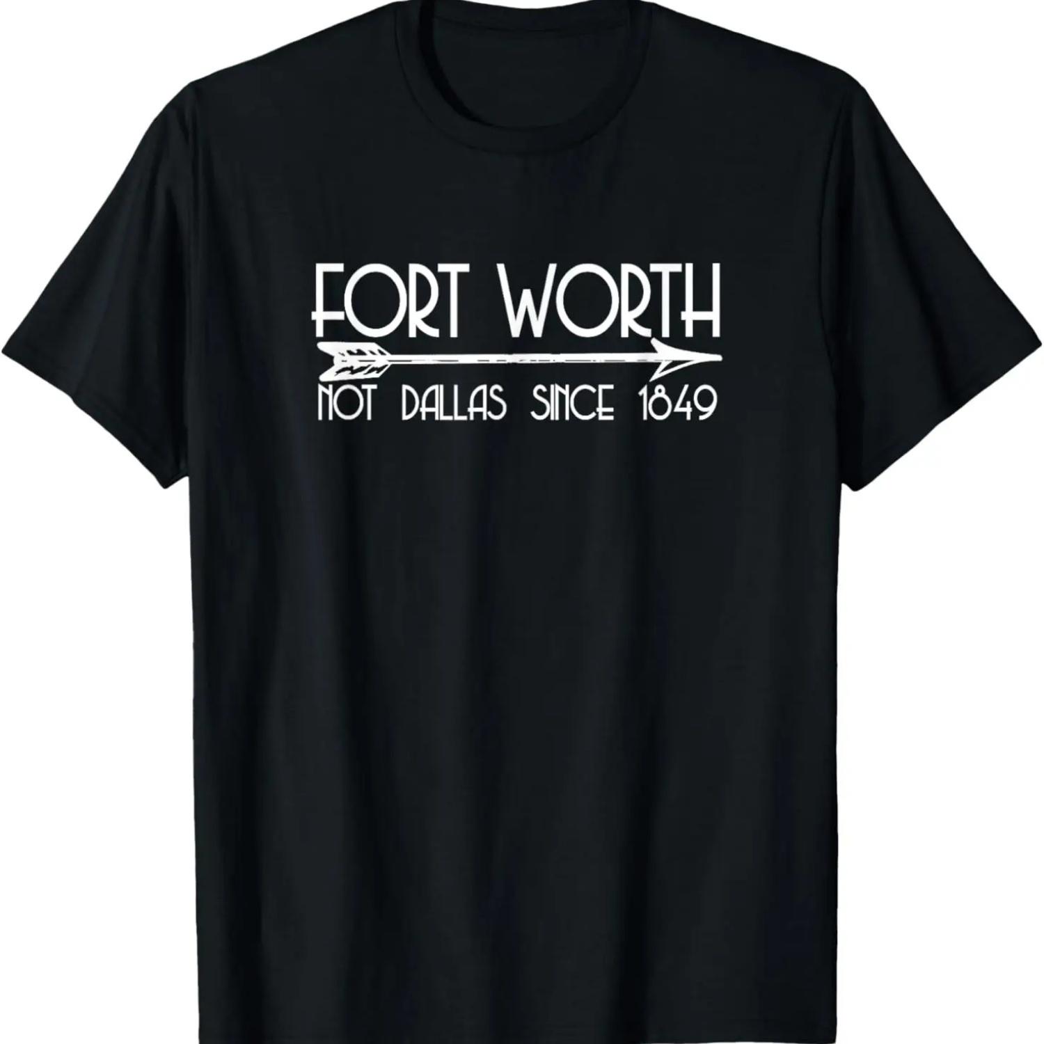 

Fort Worth Not Dallas Since 1849 T-Shirt Texas Tee T-Shirt S чёрный
