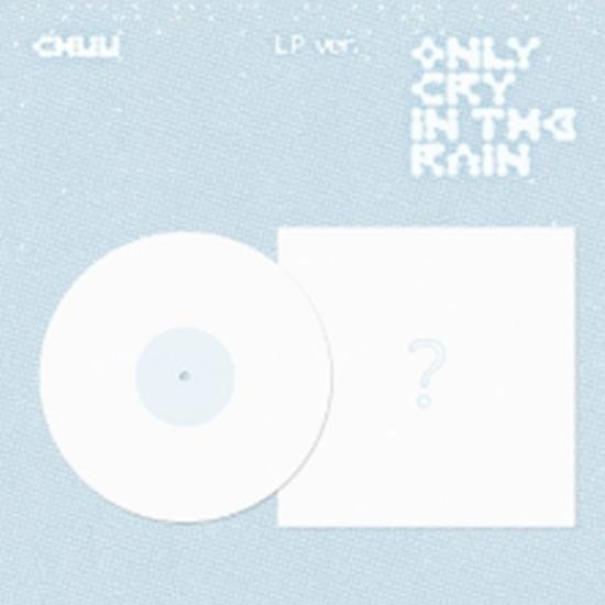 

CHUU - 3rd Mini Album Only cry in the rain - LP - Дата випуску 2025-05-13 0